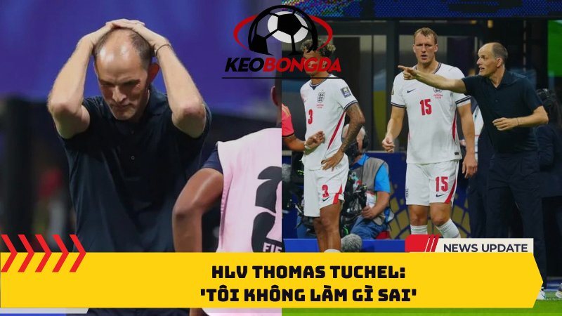 HLV Thomas Tuchel: 'Tôi không làm gì sai'